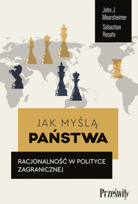 Jak myślą państwa. Racjonalność w polityce zagranicznej - John J. Mearsheimer, Sebastian Rosato - ebook + książka