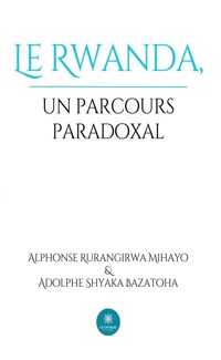 Le Rwanda, un parcours paradoxal - Adolphe Shyaka Bazatoha - ebook