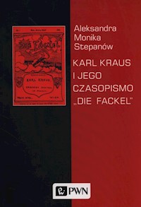 Karl Kraus i jego czasopismo "Die Fackel" - Stepanów Aleksandra Monika - książka