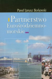 Partnerstwo Eurośródziemnomorskie - Borkowski Paweł Janusz - książka