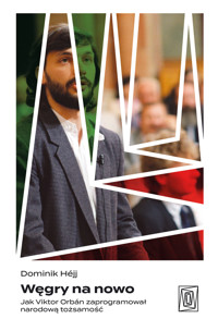 Węgry na nowo. Jak Viktor Orbán zaprogramował narodową tożsamość - Héjj Dominik - ebook + audiobook