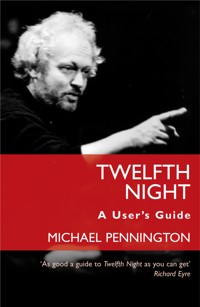 Twelfth Night: A User's Guide - Michael Pennington - ebook