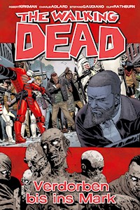 The Walking Dead 31: Verdorben bis ins Mark - Robert Kirkman - ebook