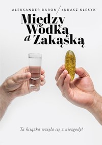 Między wódką a zakąską - Baron Aleksander, Klesyk Łukasz - książka