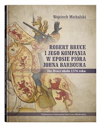 Robert Bruce i jego kompania w eposie pióra Johna Barboura (The Bruce około 1376 roku) - Michalski Wojciech - książka