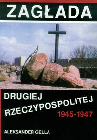 Zagłada Drugiej Rzeczypospolitej 1945-1947 - Gella Aleksander - książka