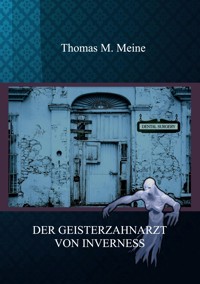 Der Geisterzahnarzt von Inverness - Thomas M. Meine - ebook