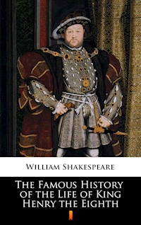 The Famous History of the Life of King Henry the Eighth - William Shakespeare - ebook