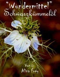 "Wundermittel" Schwarzkümmel-öl - Alina Frey - ebook