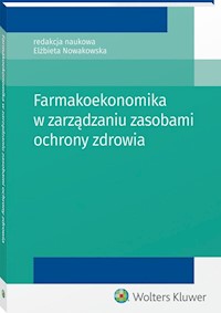 Farmakoekonomika w zarządzaniu zasobami ochrony zdrowia - - książka