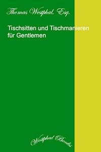 Tischsitten und Tischmanieren für Gentlemen - Thomas Westphal Esq. - ebook