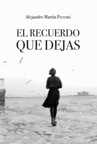 El recuerdo que dejas - Alejandro Martín Pecenti - ebook