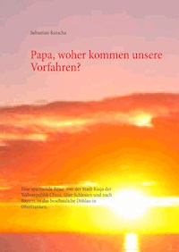 Papa, woher kommen unsere Vorfahren? - Sebastian Kutscha - ebook
