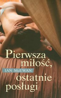 Pierwsza miłość ostatnie posługi - Ian McEwan - książka