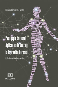 Pedagogía Corporal Aplicada a la Danza y la Expresión Corporal - LILIANA ELIZABETH FALCÓN - ebook