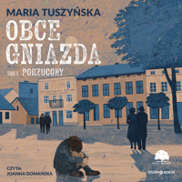 Obce gniazda. Tom 1. Porzucony - Tuszyńska Maria - ebook + audiobook