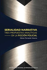 Serialidad narrativa. Tres propuestas analíticas en la ficción policial - Héctor Fernando Vizcarra - ebook
