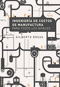 Ingeniería de Costos de Manufactura para todos los niveles - Gilberto Rosas - ebook