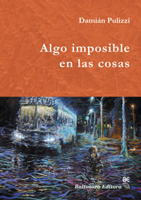 Algo imposible en las cosas - Damián Pulizzi - ebook