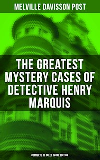 The Greatest Mystery Cases of Detective Henry Marquis: Complete 16 Tales in One Edition - Melville Davisson Post - ebook