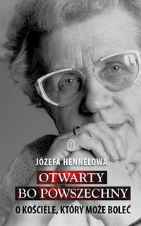 Otwarty, bo powszechny O Kościele, który może boleć - Hennelowa Józefa - książka