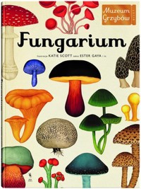 Fungarium. Muzeum Grzybów - Ester Gaya - książka