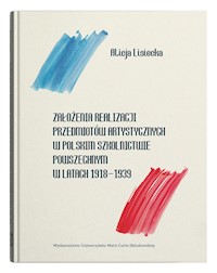 Założenia realizacji przedmiotów artystycznych w polskim szkolnictwie powszechnym w latach 1918-1939 - Lisiecka Alicja - książka