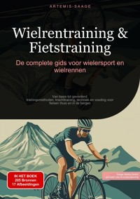 Wielrentraining & Fietstraining: De complete gids voor wielersport en wielrennen - Artemis Saage - ebook