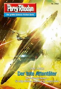 Perry Rhodan 2860: Der tote Attentäter -  Uwe Anton - ebook
