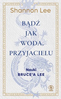 Bądź jak woda, przyjacielu - Lee Shannon - książka