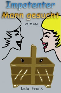 Impotenter Mann gesucht. - Lele Frank - ebook