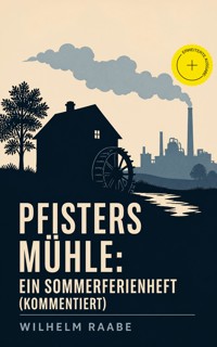 Pfisters Mühle: Ein Sommerferienheft (Kommentiert) - Wilhelm  Raabe - ebook