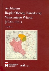 Archiwum Rządu Obrony Narodowej Wincentego Witosa 1920-1921 Tom 1 - zbiorowa praca - książka