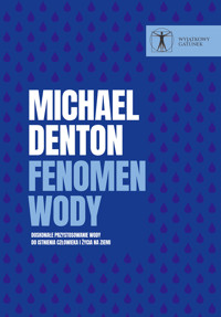 Fenomen wody. Doskonałe przystosowanie wody do istnienia człowieka i życia na Ziemi. - Denton Michael   - ebook