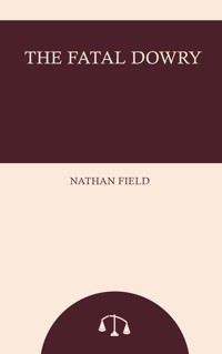 The Fatal Dowry - Massinger and Field - ebook