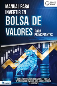 Manual para inventir en Bolsa de valores para principiantes: Cómo entender el mercado de valores y todas las oportunidades de inversión, como acciones, ETFs & Co. en poco tiempo - World of Finance - ebook