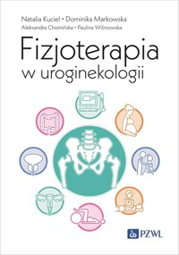 Fizjoterapia w uroginekologii - Wiśniowska Paulina, Chomińska Aleksandra, Markowska Dominika, Kuciel Natalia - książka