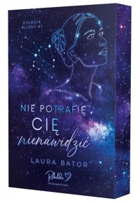 Nie potrafię cię nienawidzić. Dylogia Blizny. Tom 1 (ilustrowane brzegi) - Laura Bator - książka