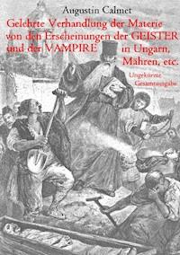Gelehrte Verhandlung der Materie von den Erscheinungen der Geister, und der Vampire in Ungarn, Mähren, etc. - Augustin Calmet - ebook