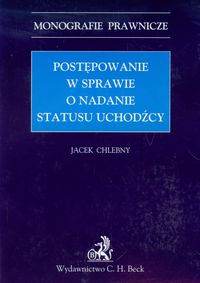 Postępowanie w sprawie o nadanie statusu uchodźcy - Jacek Chlebny - książka
