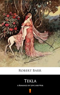 Tekla. A Romance of Love and War - Robert Barr - ebook