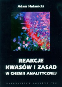 Reakcje kwasów i zasad w chemii analitycznej - Hulanicki Adam - książka