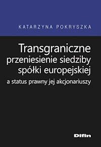 Transgraniczne przeniesienie siedziby spółki europejskiej a status prawny jej akcjonariuszy - Katarzyna Pokryszka - książka
