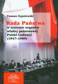 Rada Państwa w systemie organów władzy państwowej Polski Ludowej - Sypniewski Tomasz - książka