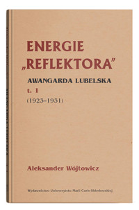 Energie Reflektora Awangarda lubelska Tom 1 1925-1931 - Wójtowicz Aleksander - książka