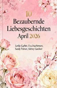 10 Bezaubernde Liebesgeschichten April 2026 - Leslie Garber - ebook