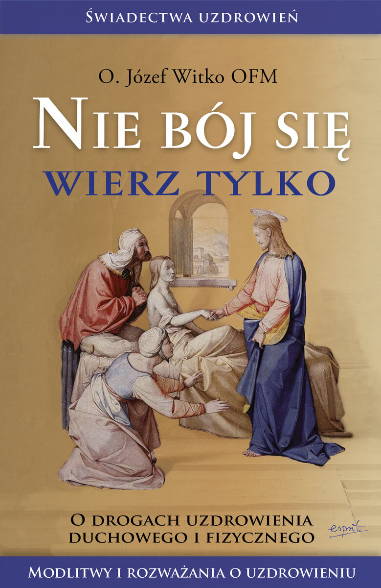 Nie bój się, wierz tylko - o. Józef Witko - książka