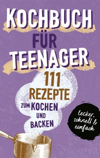 KOCHBUCH FÜR TEENAGER - Team booXpertise - ebook