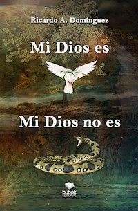 Mi Dios es, mi Dios no es - Ricardo A. Domínguez - ebook