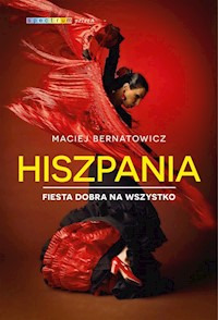 Hiszpania Fiesta dobra na wszystko - Maciej Bernatowicz - książka
